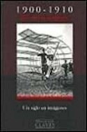 Libro 1900-1910 El Culto Al Progreso [un Siglo En Imagenes 1