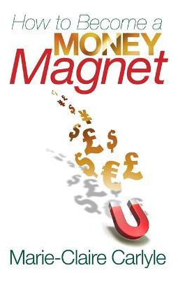 Libro How To Become A Money Magnet - Marie-claire Carlyle