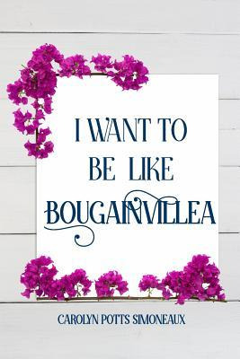 Libro I Want To Be Like Bougainvillea - Carolyn Potts Sim...