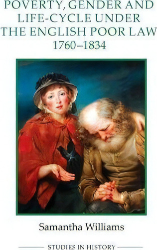 Poverty, Gender And Life-cycle Under The English Poor Law, 1760-1834, De Samantha Williams. Editorial Boydell Brewer Ltd, Tapa Blanda En Inglés