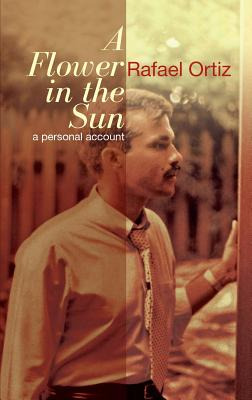 Libro A Flower In The Sun: A Personal Accoung - Ortiz, Ra...