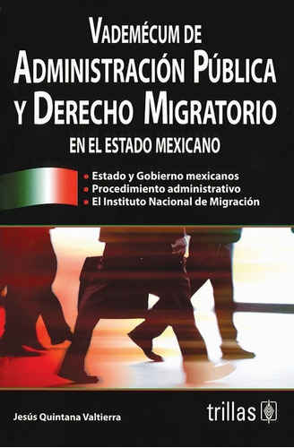Vademecum De Administración Publica Y Derecho Migratorio En El Estado Mexicano, De Quintana Valtierra, Jesus., Vol. 1. Editorial Trillas, Tapa Blanda En Español, 1999
