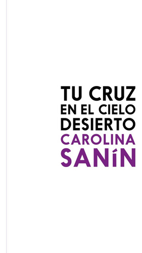 Tu Cruz En El Cielo Desierto - Carolina Sanin