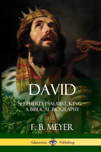 David: Shepherd, Psalmist, King - A Biblical Biography, De Meyer, F. B.. Editorial Lulu Pr, Tapa Blanda En Inglés