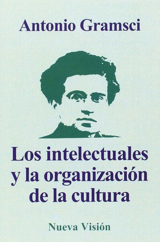 Antonio Gramsci - Los Intelectuales Y La Organizacion De La.