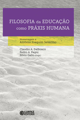 Filosofia da educação como práxis humana, de Dalbosco, Claudio Almir. Cortez Editora e Livraria LTDA, capa mole em português, 2016
