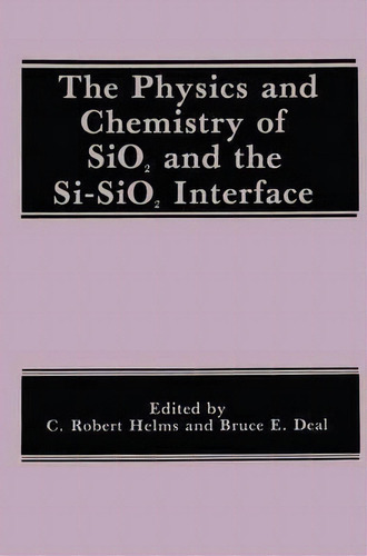 The Physics And Chemistry Of Sio2 And The Si-sio2 Interface, De B. E. Deal. Editorial Springer Science Business Media, Tapa Dura En Inglés