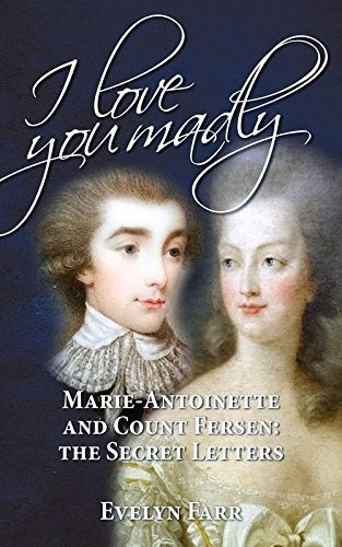 Book : I Love You Madly: Marie-antoinette And Count Ferse...