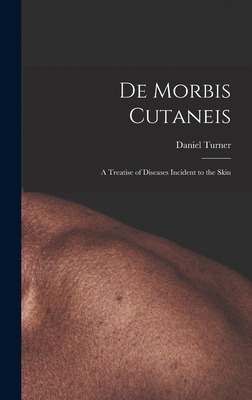 Libro De Morbis Cutaneis: A Treatise Of Diseases Incident...