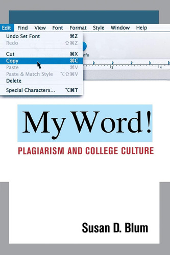 My Word!: Plagiarism And College Culture, De Blum, Susan D.., Vol. 1. Editorial Cornell University Press, Tapa Blanda En Inglés
