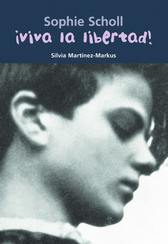 ¡viva La Libertad!:sophie Scholl - Martinez-markus, Silvi