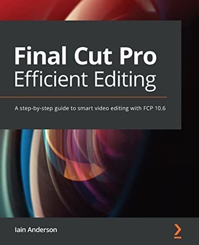 Final Cut Pro Efficient Editing A Step-by-step Guide, De Anderson, I. Editorial Packt Publishing En Inglés