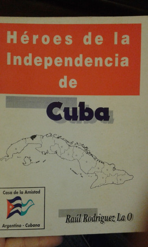 Hèroes De La Independencia De Cuba. Raùl Rodriguez