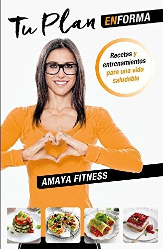 Tu Plan Enforma : Recetas Y Entrenamientos Para Una Vida Sal