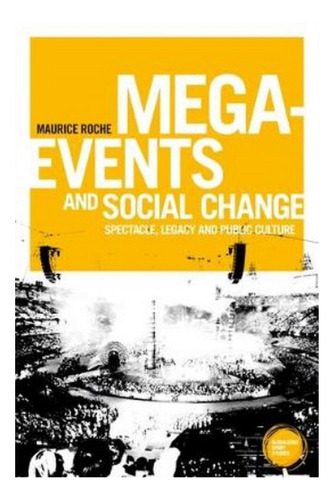 Mega-events And Social Change - Maurice Roche. Ebs