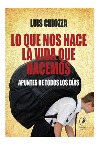 Lo Que Nos Hace La Vida Que Hacemos Luis Chiozza