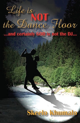 Libro Life Is Not The Dance Floor - Khumalo, Skeelo