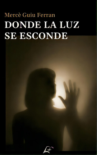 Donde La Luz Se Esconde, De Guiu Ferran, Mercè. Editorial Maluma, Tapa Blanda En Español