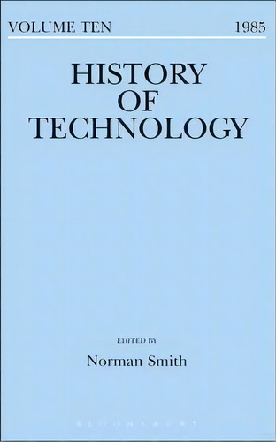 History Of Technology Volume 10, De Norman Smith. Editorial Bloomsbury Publishing Plc, Tapa Dura En Inglés