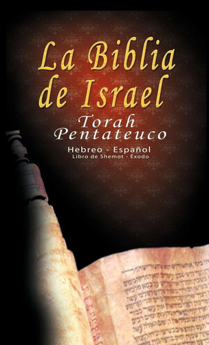 La Biblia De Israel: Torah Pentateuco: Hebreo - Español: Libro De Shemot - Éxodo, De Uri Trajtmann. Editorial Bnpublishing, Tapa Dura En Español, 2010