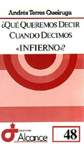 Quãâ© Queremos Decir Cuando Decimos Ãâ«infiernoãâ»?, De Torres Queiruga, Andrés. Editorial Sal Terrae, Tapa Blanda En Español