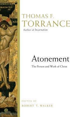 Atonement : The Person And Work Of Christ - Thomas F Torr...