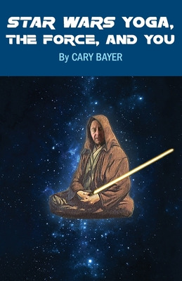 Libro Star Wars Yoga, The Force, And You - Bayer, Cary