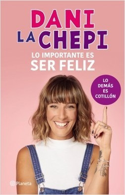 Lo Importante Es Ser Feliz - Dani La Chepi - Libro Planeta