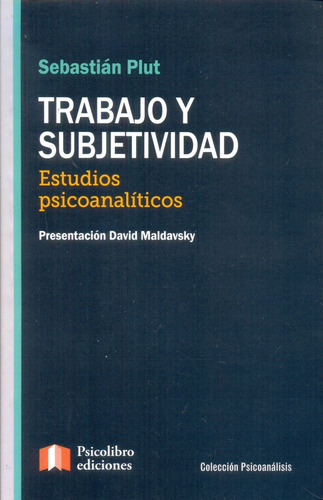 Trabajo Y Subjetividad . Estudios Psicoanali - Sebastian Plu