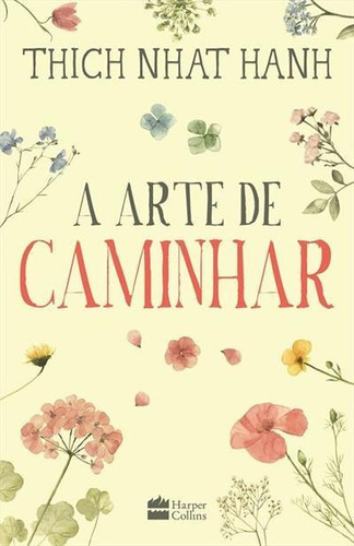 A Arte De Caminhar - 1ªed.(2021), De Thich Nhat Hanh. Editora Harper Collins (br), Capa Mole, Edição 1 Em Português, 2021