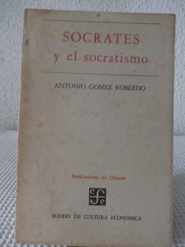 Socrates Y El Socratismo. Antonio Gomez Robledo