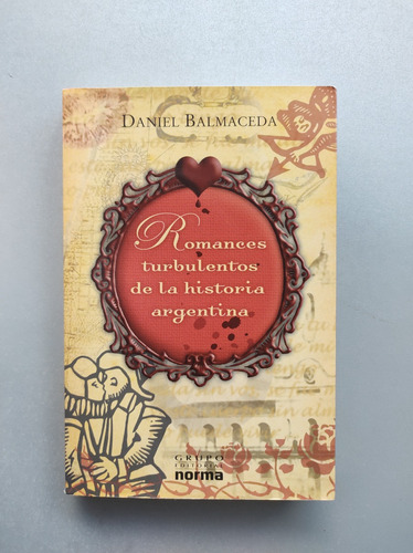 Romances Turbulentos De La Historia Argentina - D.balmaceda 