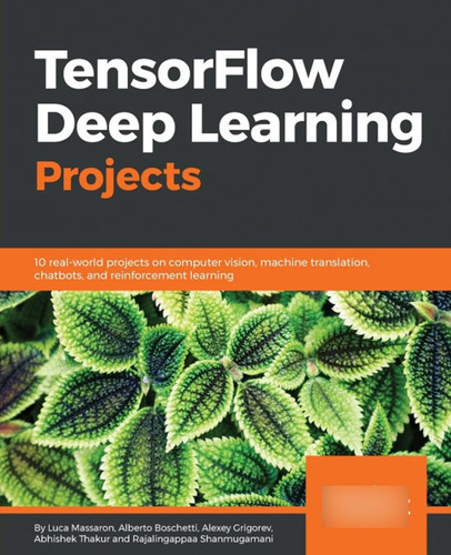 Tensorflow Deep Learning Projects: 10 Real-world Projects On