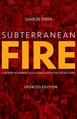 Subterranean Fire (updated Edition): A History Of Working-class Radicalism In The United States, De Smith, Sharon. Editorial Haymarket Books, Tapa Blanda En Inglés
