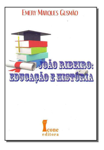 João Ribeiro - Educação E História, De Gusmao, Emery Marques. Editora Icone Em Português
