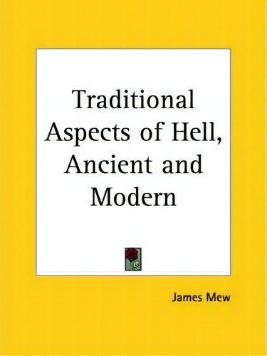 Traditional Aspects Of Hell, Ancient And Modern (1903), De James Mew. Editorial Kessinger Publishing Co, Tapa Blanda En Inglés