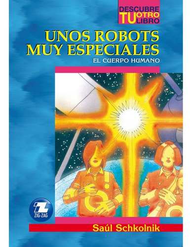 El Cuerpo Humano Unos Robot Muy Especiales, De Saúl Schkolnik. Editorial Zig-zag, Tapa Blanda En Español
