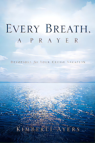 Every Breath, A Prayer, De Ayers, Kimberli. Editorial Xulon Pr, Tapa Blanda En Inglés