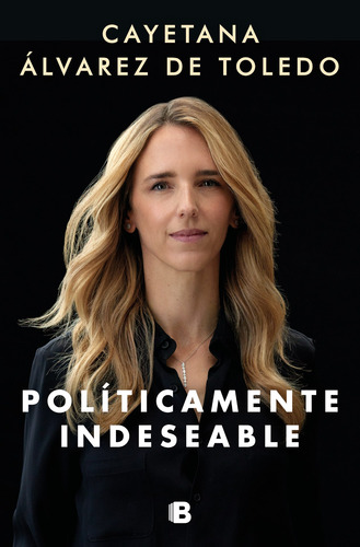 Políticamente indeseable, de Álvarez de Toledo, Cayetana. Ediciones B Editorial Ediciones B, tapa dura en español, 2022