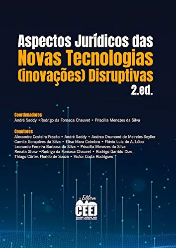 Aspectos Jurídicos Das Novas Tecnologias (inovações) Disruptivas De Priscilla Menezes Da Silva André Saddy, Rodrigo Da Fonseca Chauvet Pela Ceej (2020)