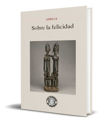 Sobre La Felicidad, De Lucio Anneo Seneca. Editorial Escolar Y Mayo, Tapa Blanda En Español, 2019