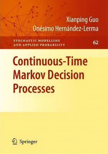 Continuous-time Markov Decision Processes, De Xianping Guo. Editorial Springer Verlag Berlin Heidelberg Gmbh Co Kg, Tapa Dura En Inglés