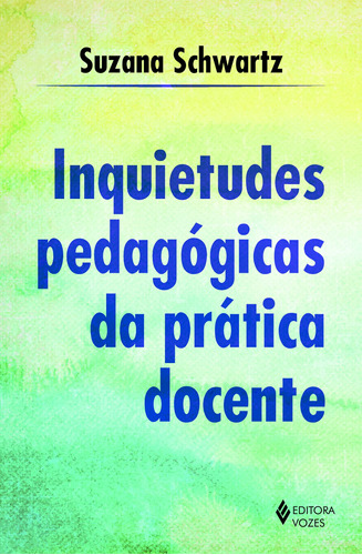 Inquietudes pedagógicas da prática docente, de Schwartz, Suzana. Editora Vozes Ltda., capa mole em português, 2016