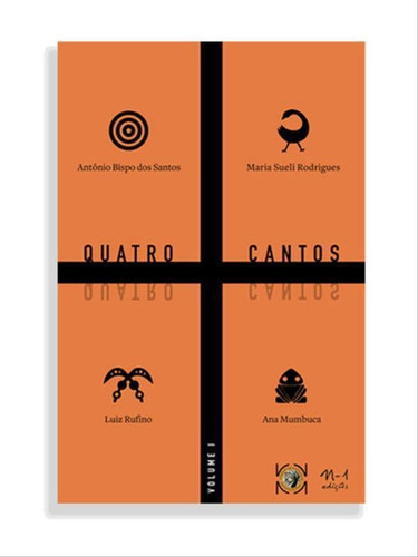 Quatro Cantos, De Rufino, Luiz / Bispo Dos Santos, Antônio / Sueli Rodrigues, Maria / Luiz, Rufino / Ana, Mumbuca / Mumbuca, Ana. Editora N-1 Edições, Capa Mole Em Português