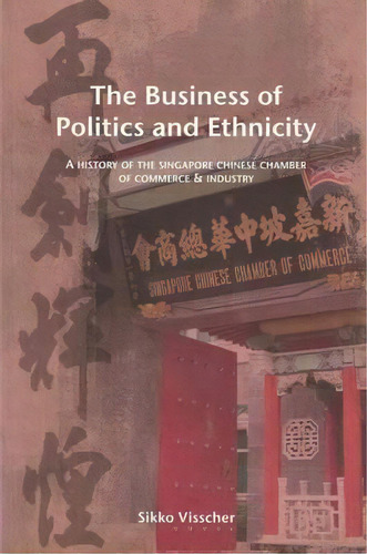 The Business Of Politics And Ethnicity : A History Of The S, De Sikko Visscher. Editorial Nus Press En Inglés