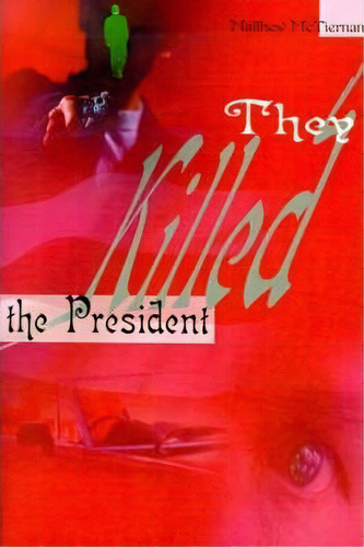 They Killed The President, De Matthew Mctiernan. Editorial Writers Club Press, Tapa Blanda En Inglés