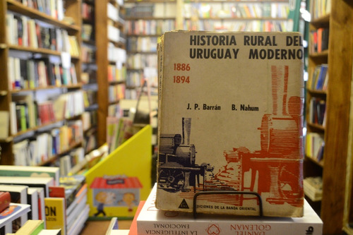 Historia Rural Del Uruguay Moderno 1886 - 1894 Barrán - Naum