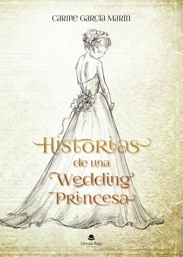 Historias De Una Wedding Princesa: No, de García Marín, Carmen., vol. 1. Editorial Círculo Rojo SL, tapa pasta blanda, edición 1 en español, 2020