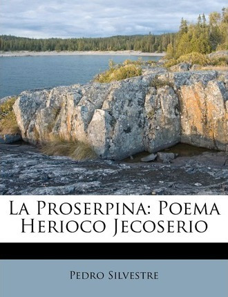 Libro La Proserpina : Poema Herioco Jecoserio - Pedro Sil...