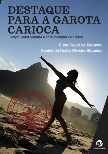 Destaque Para A Garota Carioca: Corpo, Sociabilidade E Comun: Corpo, Sociabilidade E Comunicacao Na Cidade, De Siqueira, Euler David De. Editora Sulina, Capa Mole Em Português